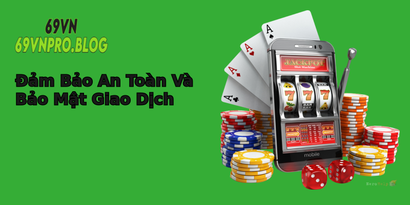 Đảm Bảo An Toàn Và Bảo Mật Giao Dịch Đảm Bảo An Toàn Và Bảo Mật Giao Dịch