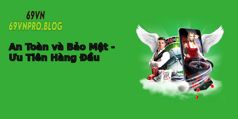 An Toàn và Bảo Mật - Ưu Tiên Hàng Đầu An Toàn và Bảo Mật - Ưu Tiên Hàng Đầu