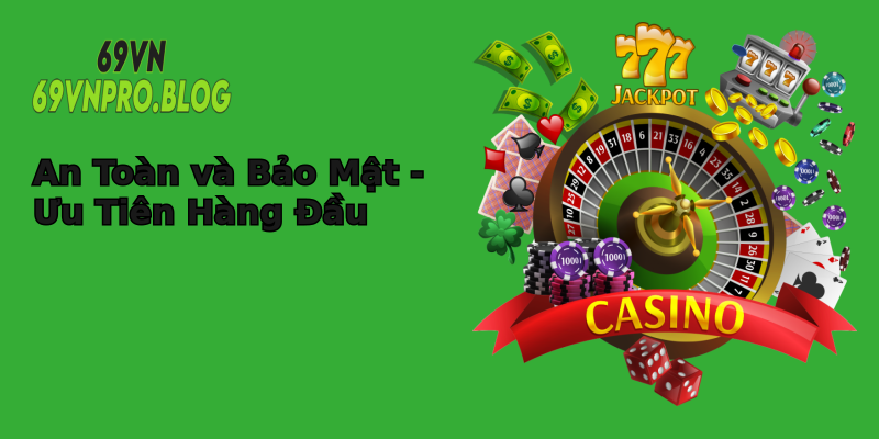 An Toàn và Bảo Mật - Ưu Tiên Hàng Đầu An Toàn và Bảo Mật - Ưu Tiên Hàng Đầu