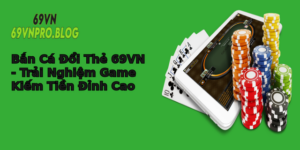 Ban Ca Oi The 69Vn Trai Nghiem Game Kiem Tien Inh Cao