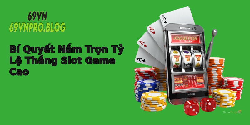 Bí Quyết Nắm Trọn Tỷ Lệ Thắng Slot Game Cao Bí Quyết Nắm Trọn Tỷ Lệ Thắng Slot Game Cao