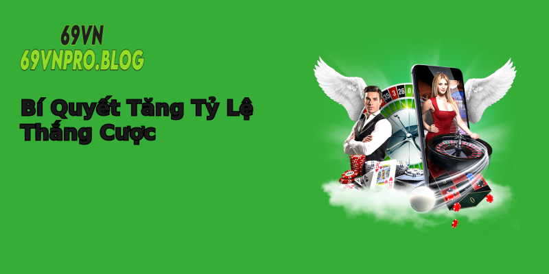 Bí Quyết Tăng Tỷ Lệ Thắng Cược