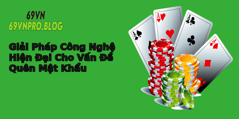 Giải Pháp Công Nghệ Hiện Đại Cho Vấn Đề Quên Mật Khẩu