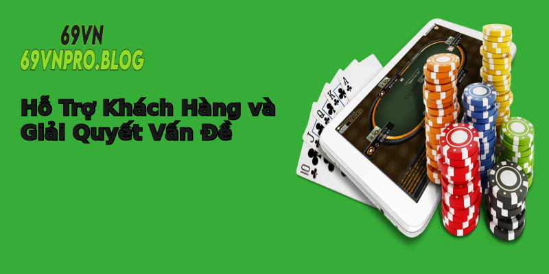 Hỗ Trợ Khách Hàng và Giải Quyết Vấn Đề Hỗ Trợ Khách Hàng và Giải Quyết Vấn Đề