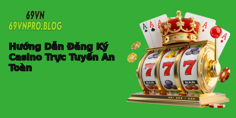 Hướng Dẫn Đăng Ký Casino Trực Tuyến An Toàn Hướng Dẫn Đăng Ký Casino Trực Tuyến An Toàn