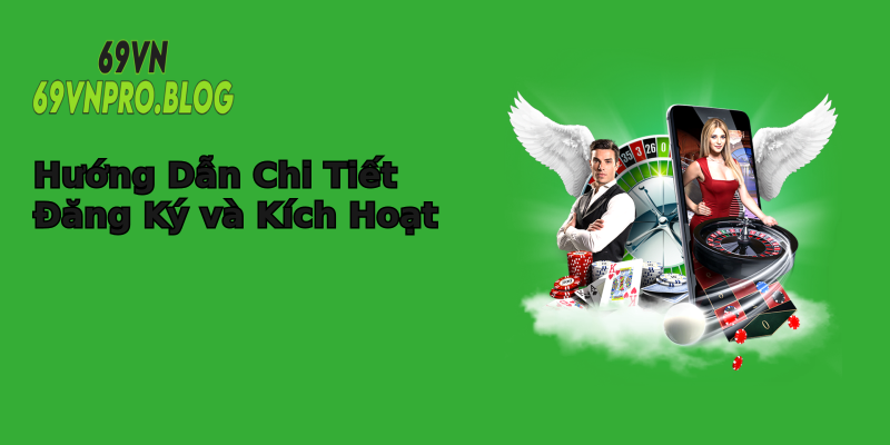 Hướng Dẫn Chi Tiết Đăng Ký và Kích Hoạt