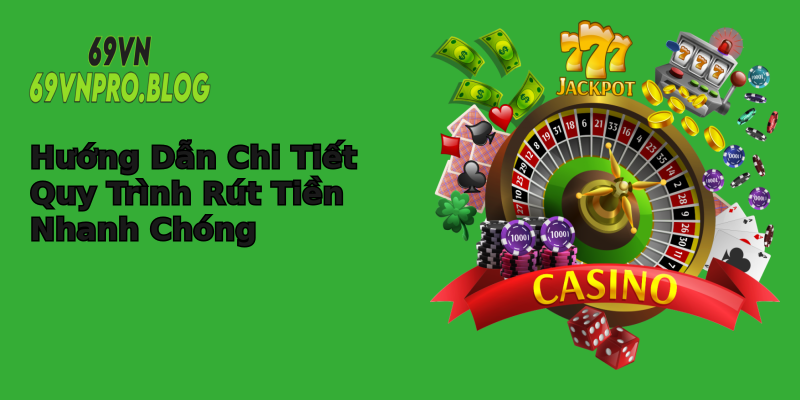 Hướng Dẫn Chi Tiết Quy Trình Rút Tiền Nhanh Chóng Hướng Dẫn Chi Tiết Quy Trình Rút Tiền Nhanh Chóng