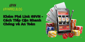 Kham Pha Link 69Vn Cach Tiep Can Nhanh Chong Va An Toan