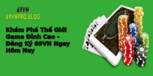 Kham Pha The Gioi Game Inh Cao Ang Ky 69Vn Ngay Hom Nay