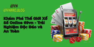 Kham Pha The Gioi Xo So Online 69Vn Trai Nghiem Oc Ao Va An Toan