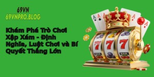 Kham Pha Tro Choi Xap Xam Inh Nghia Luat Choi Va Bi Quyet Thang Lon