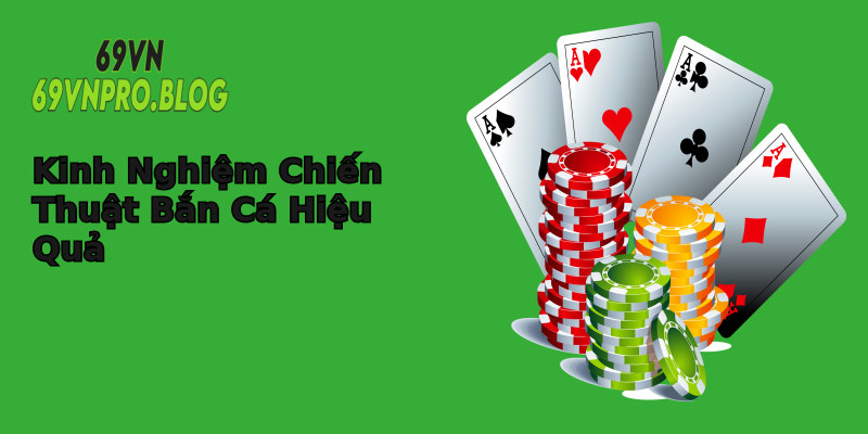 Kinh Nghiệm Chiến Thuật Bắn Cá Hiệu Quả Kinh Nghiệm Chiến Thuật Bắn Cá Hiệu Quả