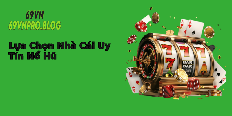 Lựa Chọn Nhà Cái Uy Tín Nổ Hũ Lựa Chọn Nhà Cái Uy Tín Nổ Hũ