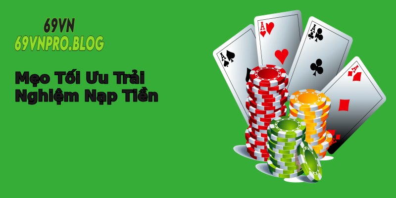 Mẹo Tối Ưu Trải Nghiệm Nạp Tiền