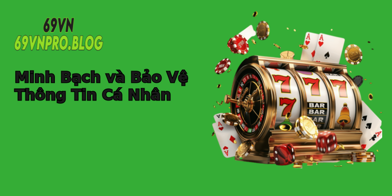 Minh Bạch và Bảo Vệ Thông Tin Cá Nhân Minh Bạch và Bảo Vệ Thông Tin Cá Nhân