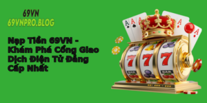 Nap Tien 69Vn Kham Pha Cong Giao Dich Ien Tu Ang Cap Nhat
