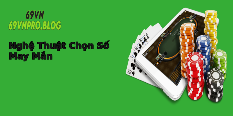 Nghệ Thuật Chọn Số May Mắn Nghệ Thuật Chọn Số May Mắn