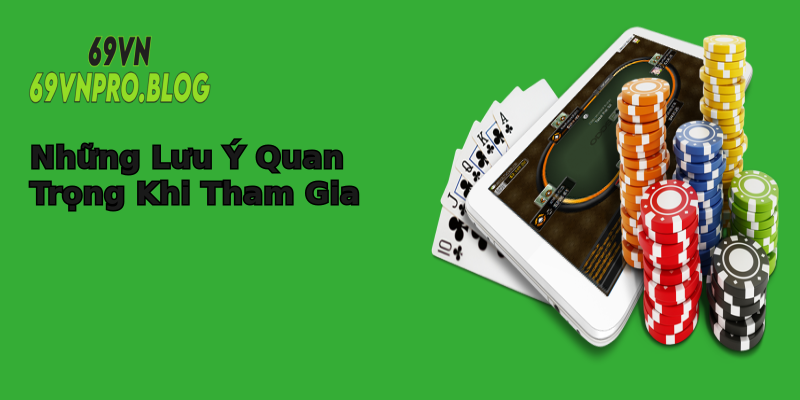 Những Lưu Ý Quan Trọng Khi Tham Gia Những Lưu Ý Quan Trọng Khi Tham Gia