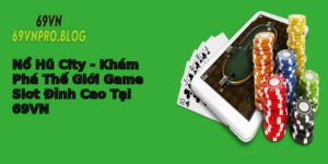 No Hu City Kham Pha The Gioi Game Slot Inh Cao Tai 69Vn