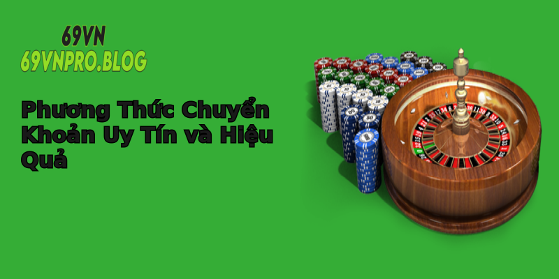 Phương Thức Chuyển Khoản Uy Tín và Hiệu Quả Phương Thức Chuyển Khoản Uy Tín và Hiệu Quả