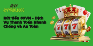 Rut Tien 69Vn Dich Vu Thanh Toan Nhanh Chong Va An Toan