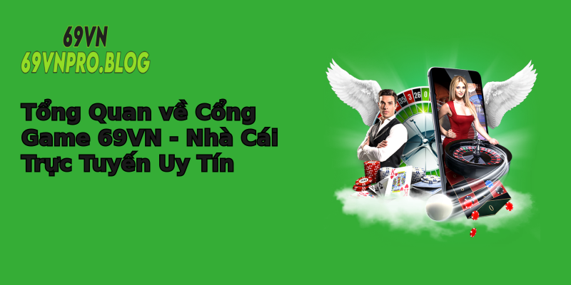 Tổng Quan về Cổng Game 69VN - Nhà Cái Trực Tuyến Uy Tín Tổng Quan về Cổng Game 69VN - Nhà Cái Trực Tuyến Uy Tín