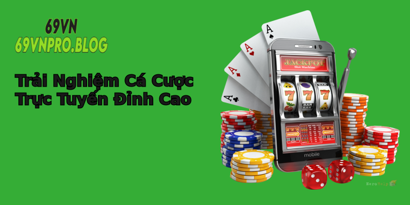 Trải Nghiệm Cá Cược Trực Tuyến Đỉnh Cao Trải Nghiệm Cá Cược Trực Tuyến Đỉnh Cao
