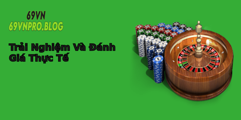 Trải Nghiệm Và Đánh Giá Thực Tế