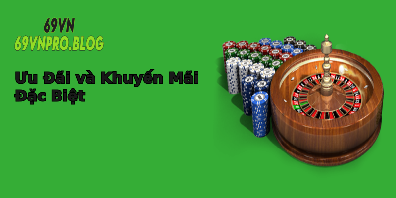 Ưu Đãi và Khuyến Mãi Đặc Biệt Ưu Đãi và Khuyến Mãi Đặc Biệt